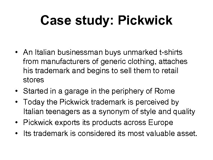 Case study: Pickwick • An Italian businessman buys unmarked t-shirts from manufacturers of generic