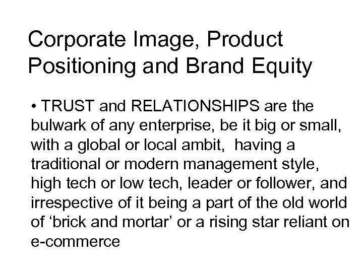 Corporate Image, Product Positioning and Brand Equity • TRUST and RELATIONSHIPS are the bulwark