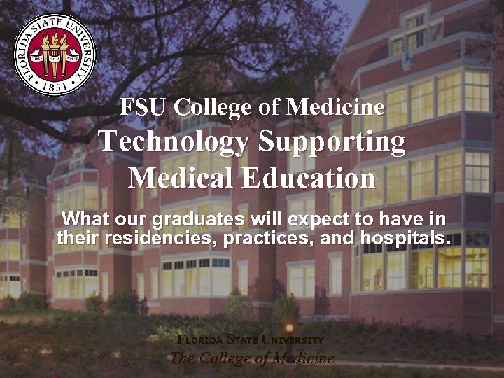 FSU College of Medicine Technology Supporting Medical Education What our graduates will expect to