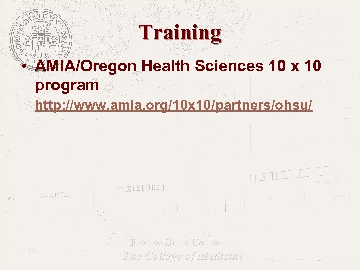 Training • AMIA/Oregon Health Sciences 10 x 10 program http: //www. amia. org/10 x