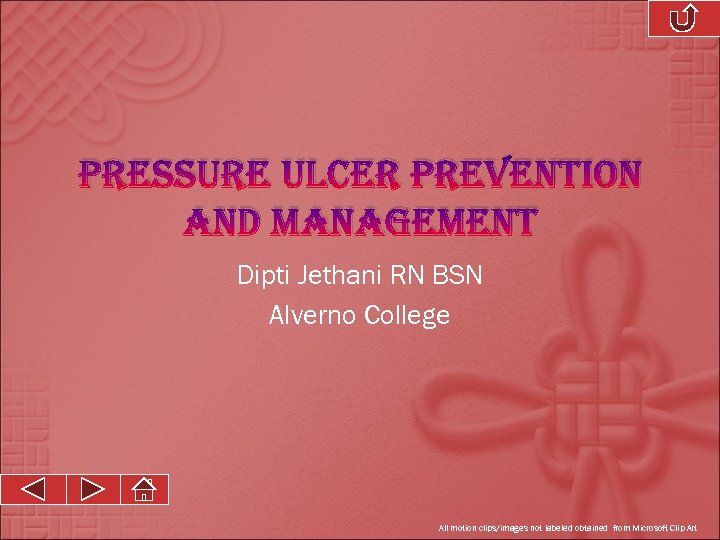 Pressure ulcer Prevention and management Dipti Jethani RN BSN Alverno College All motion clips/images