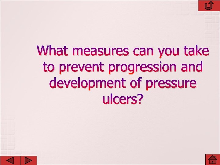 What measures can you take to prevent progression and development of pressure ulcers? 