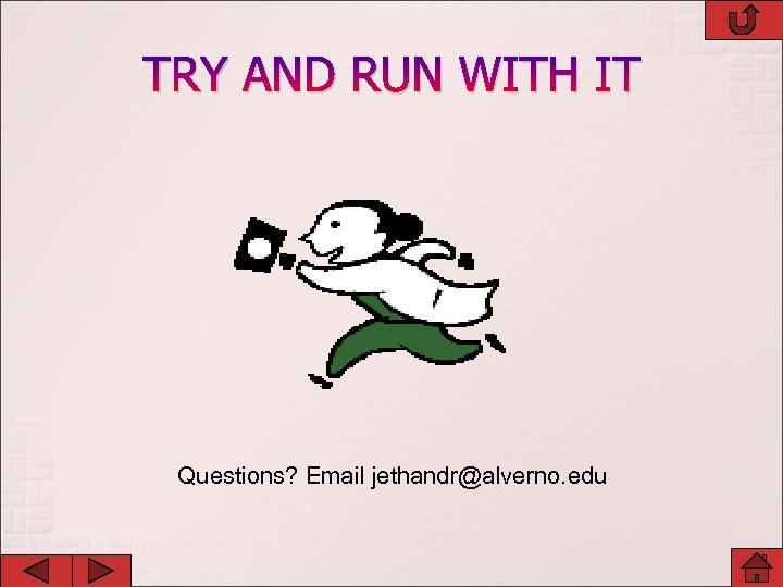 TRY AND RUN WITH IT Questions? Email jethandr@alverno. edu 