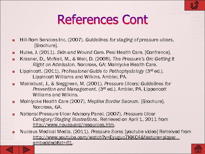 References Cont Hill-Rom Services Inc. (2007). Guidelines for staging of pressure ulcers. [Brochure]. Hulse,