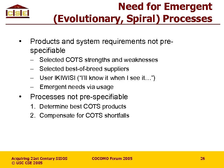 Need for Emergent (Evolutionary, Spiral) Processes • Products and system requirements not prespecifiable –