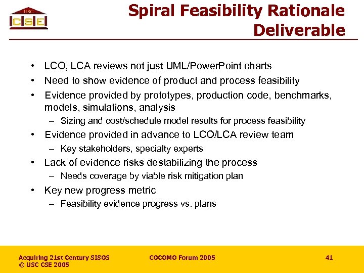 Spiral Feasibility Rationale Deliverable • LCO, LCA reviews not just UML/Power. Point charts •