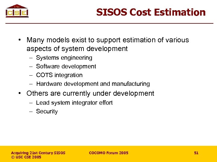 SISOS Cost Estimation • Many models exist to support estimation of various aspects of