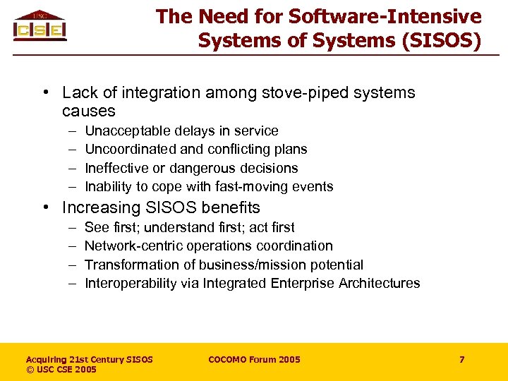The Need for Software-Intensive Systems of Systems (SISOS) • Lack of integration among stove-piped