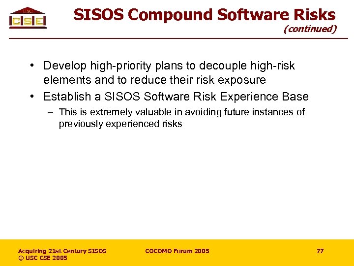 SISOS Compound Software Risks (continued) • Develop high-priority plans to decouple high-risk elements and