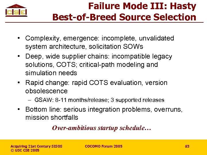Failure Mode III: Hasty Best-of-Breed Source Selection • Complexity, emergence: incomplete, unvalidated system architecture,