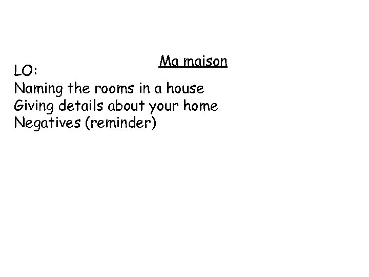 Ma maison LO: Naming the rooms in a house Giving details about your home