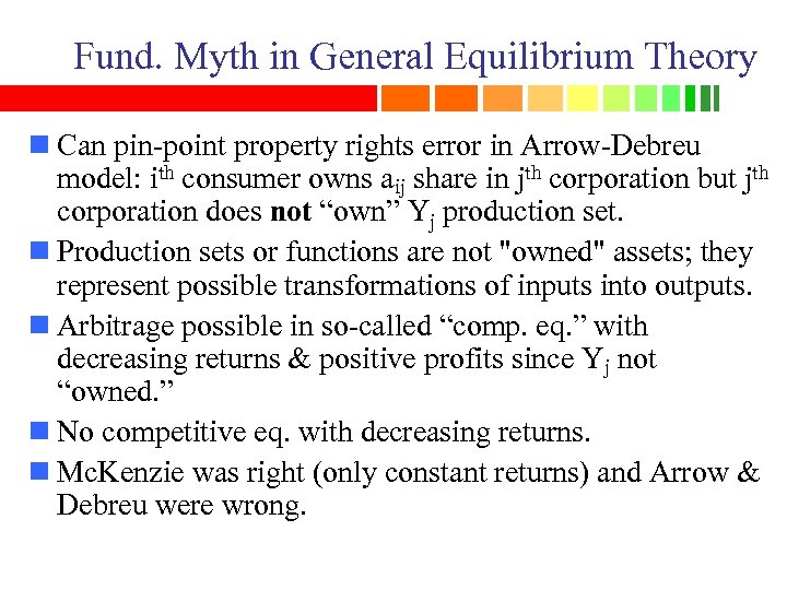 Fund. Myth in General Equilibrium Theory n Can pin-point property rights error in Arrow-Debreu