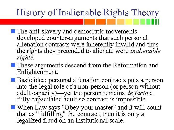 History of Inalienable Rights Theory n The anti-slavery and democratic movements developed counter-arguments that