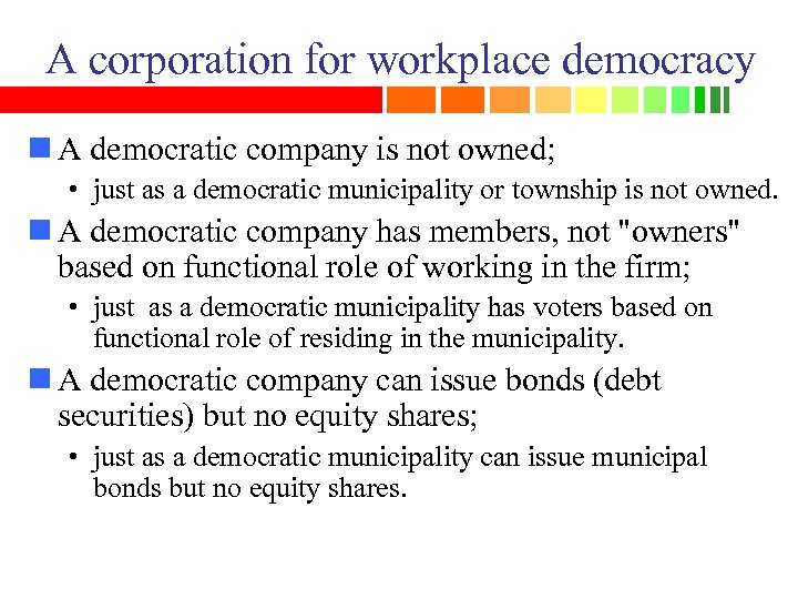 A corporation for workplace democracy n A democratic company is not owned; • just