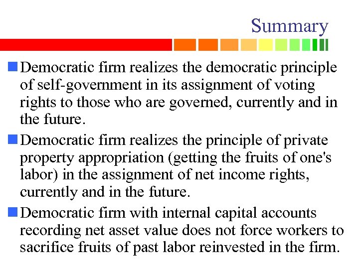 Summary n Democratic firm realizes the democratic principle of self-government in its assignment of
