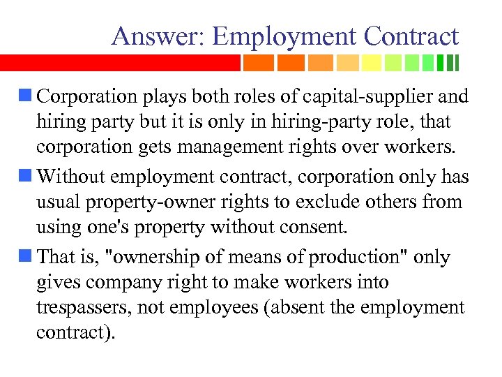 Answer: Employment Contract n Corporation plays both roles of capital-supplier and hiring party but