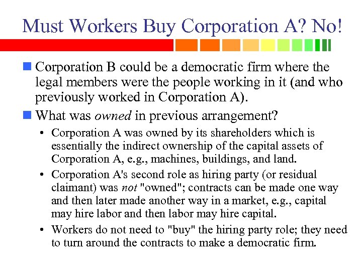 Must Workers Buy Corporation A? No! n Corporation B could be a democratic firm