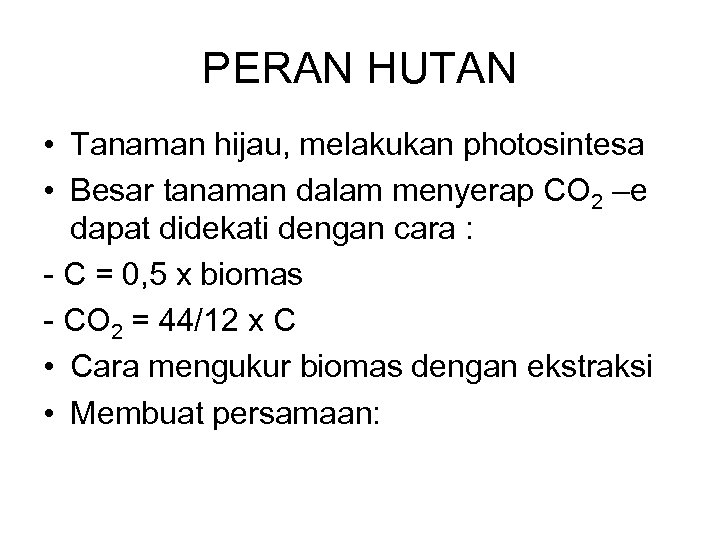 PERAN HUTAN • Tanaman hijau, melakukan photosintesa • Besar tanaman dalam menyerap CO 2