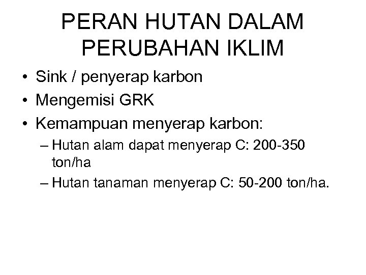 PERAN HUTAN DALAM PERUBAHAN IKLIM • Sink / penyerap karbon • Mengemisi GRK •