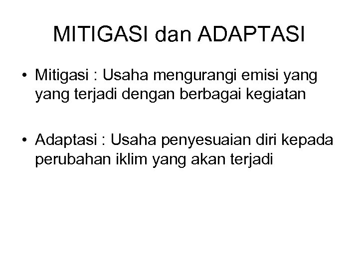 MITIGASI dan ADAPTASI • Mitigasi : Usaha mengurangi emisi yang terjadi dengan berbagai kegiatan