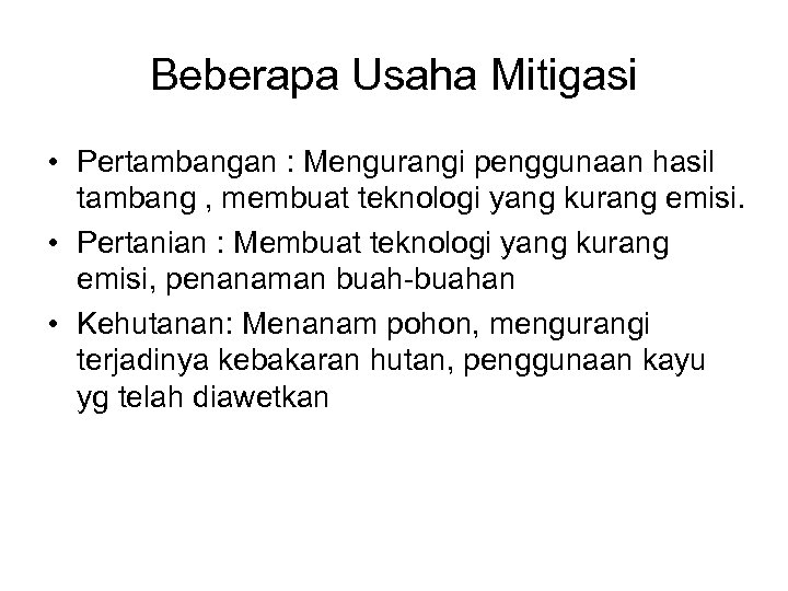 Beberapa Usaha Mitigasi • Pertambangan : Mengurangi penggunaan hasil tambang , membuat teknologi yang