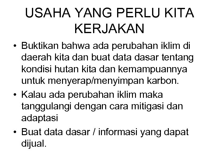 USAHA YANG PERLU KITA KERJAKAN • Buktikan bahwa ada perubahan iklim di daerah kita