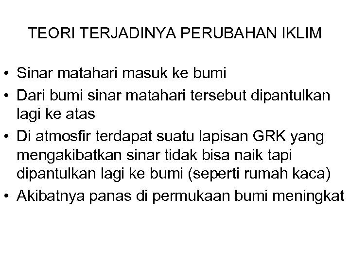 TEORI TERJADINYA PERUBAHAN IKLIM • Sinar matahari masuk ke bumi • Dari bumi sinar