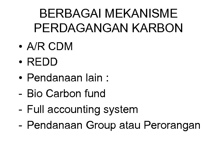 BERBAGAI MEKANISME PERDAGANGAN KARBON • • • - A/R CDM REDD Pendanaan lain :