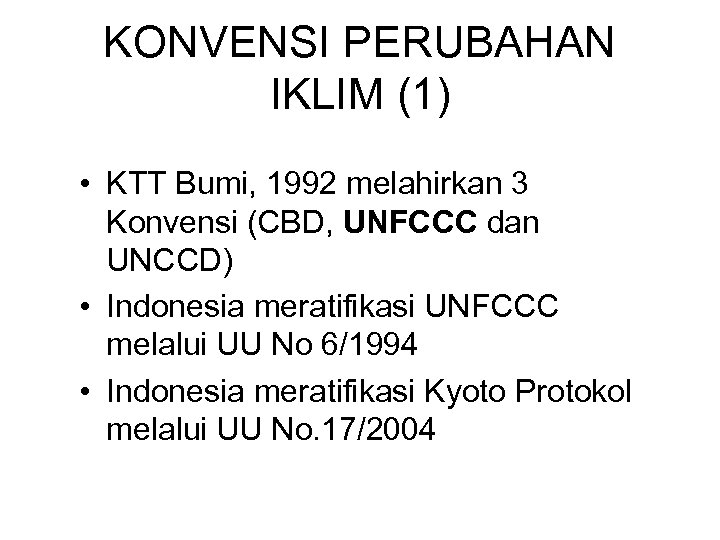 KONVENSI PERUBAHAN IKLIM (1) • KTT Bumi, 1992 melahirkan 3 Konvensi (CBD, UNFCCC dan