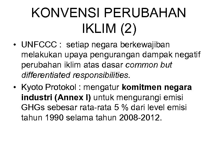 KONVENSI PERUBAHAN IKLIM (2) • UNFCCC : setiap negara berkewajiban melakukan upaya pengurangan dampak