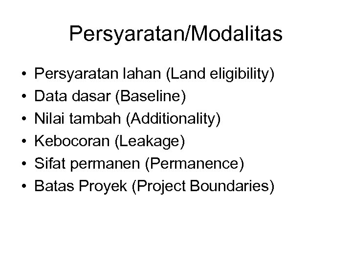 Persyaratan/Modalitas • • • Persyaratan lahan (Land eligibility) Data dasar (Baseline) Nilai tambah (Additionality)