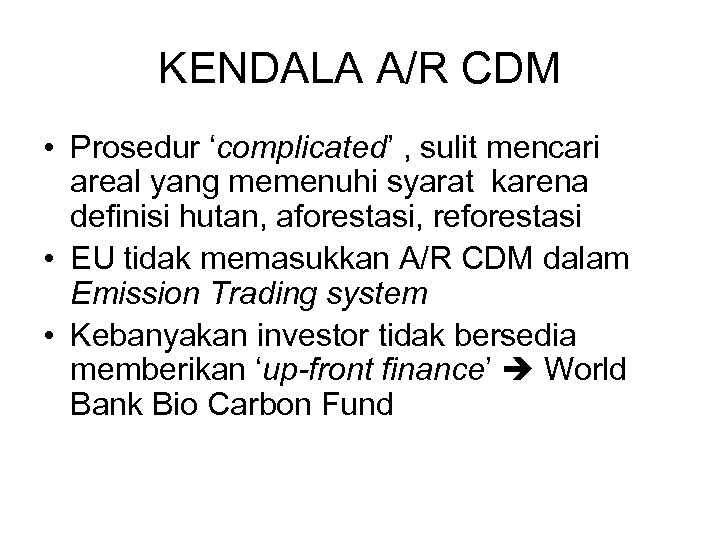 KENDALA A/R CDM • Prosedur ‘complicated’ , sulit mencari areal yang memenuhi syarat karena