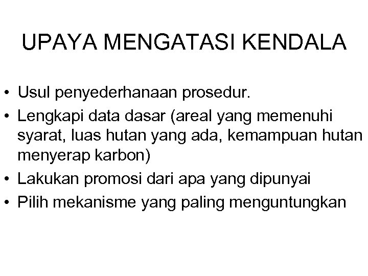 UPAYA MENGATASI KENDALA • Usul penyederhanaan prosedur. • Lengkapi data dasar (areal yang memenuhi