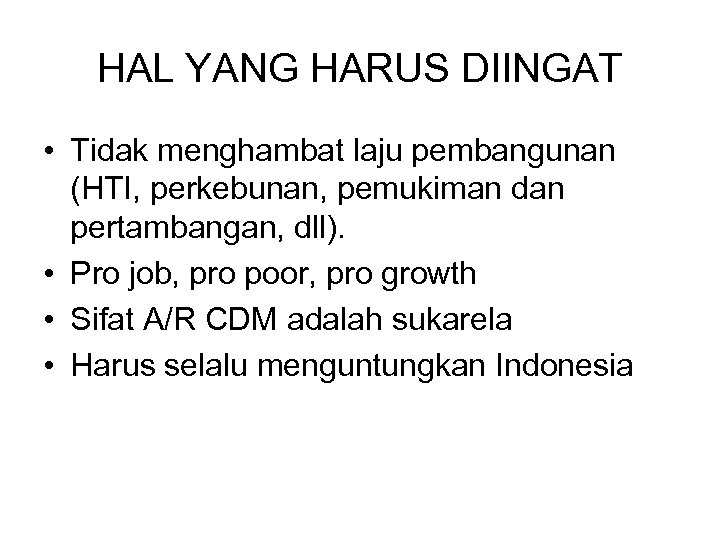 HAL YANG HARUS DIINGAT • Tidak menghambat laju pembangunan (HTI, perkebunan, pemukiman dan pertambangan,