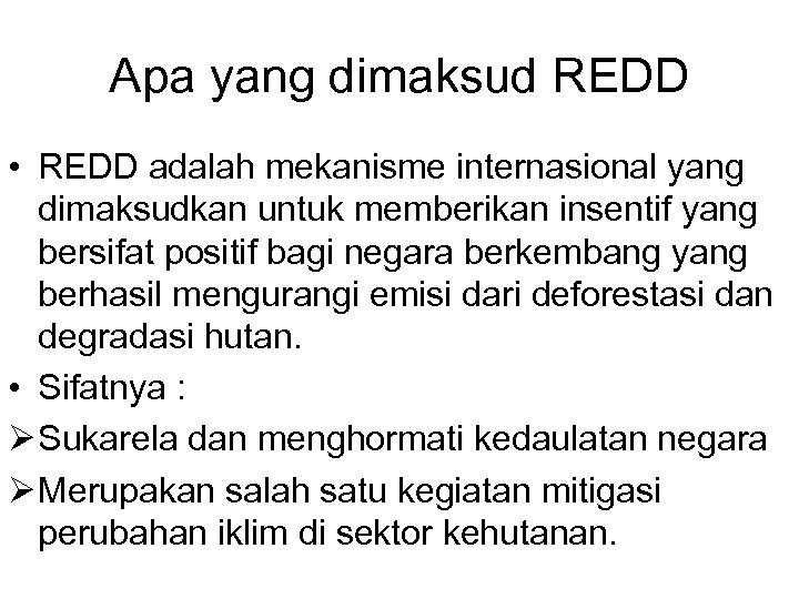 Apa yang dimaksud REDD • REDD adalah mekanisme internasional yang dimaksudkan untuk memberikan insentif