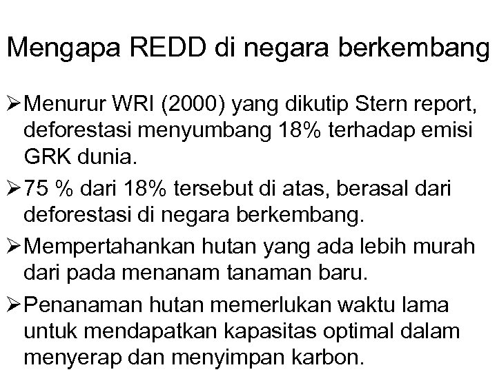 Mengapa REDD di negara berkembang Ø Menurur WRI (2000) yang dikutip Stern report, deforestasi