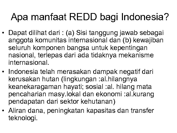 Apa manfaat REDD bagi Indonesia? • Dapat dilihat dari : (a) Sisi tanggung jawab