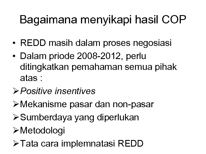 Bagaimana menyikapi hasil COP • REDD masih dalam proses negosiasi • Dalam priode 2008