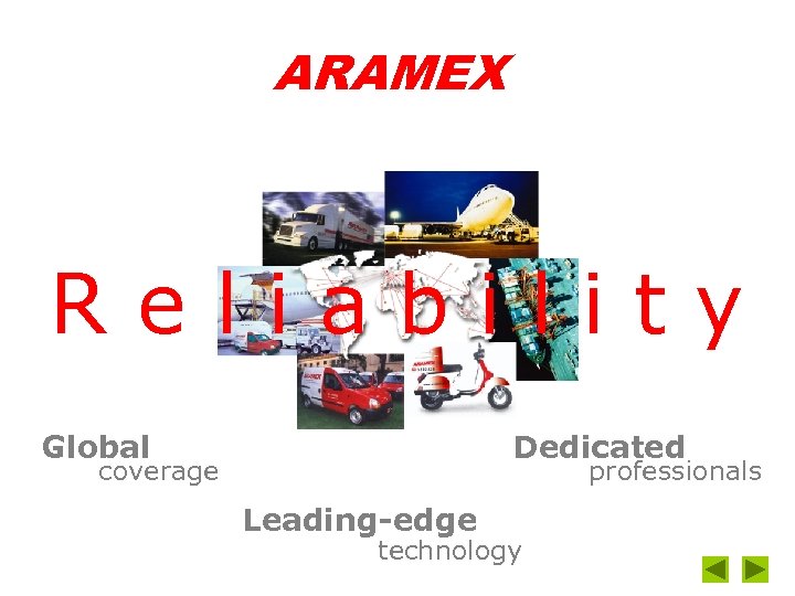 ARAMEX Reliability Global Dedicated coverage professionals Leading-edge technology 