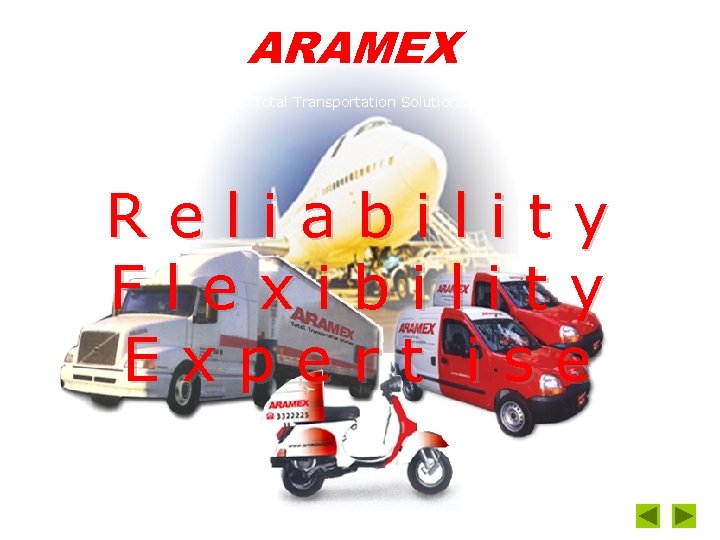 ARAMEX Rel. Iable Total Transportation Solutions Reliability Flexibility Expert ise 