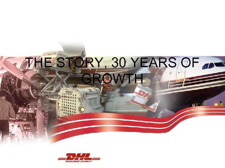 THE STORY, 30 YEARS OF GROWTH 