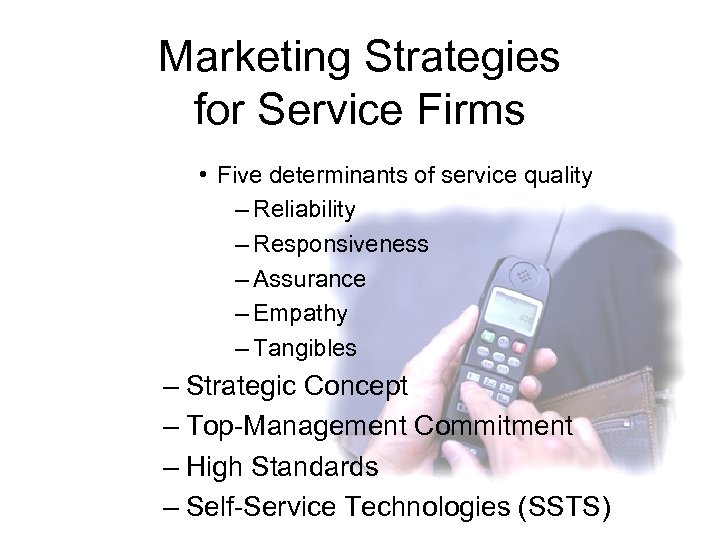 Marketing Strategies for Service Firms • Five determinants of service quality – Reliability –