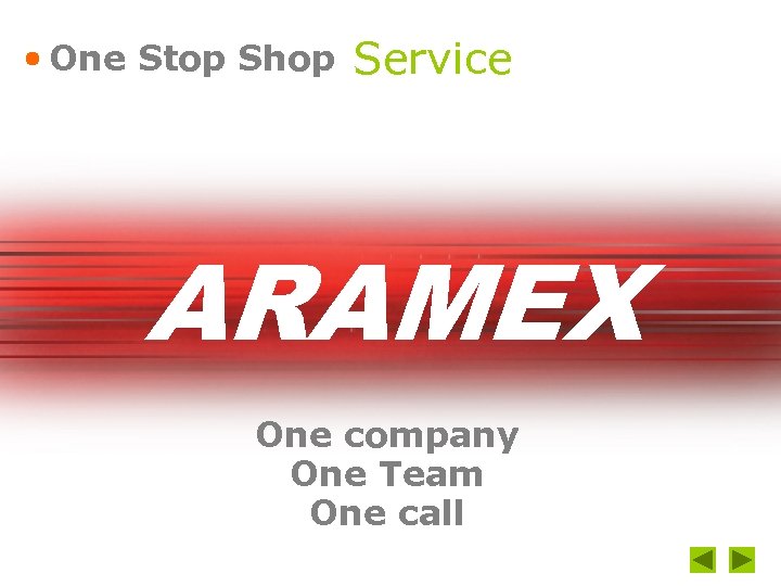 One Stop Shop Service ARAMEX One company One Team One call 