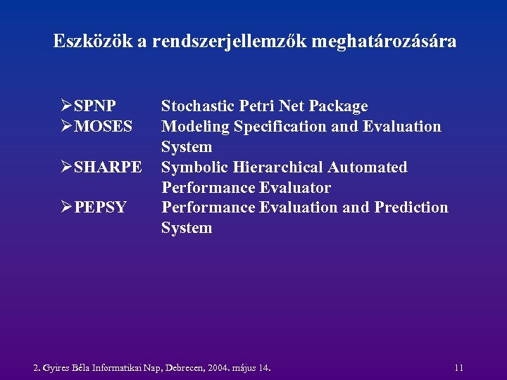 Eszközök a rendszerjellemzők meghatározására ØSPNP ØMOSES ØSHARPE ØPEPSY Stochastic Petri Net Package Modeling Specification