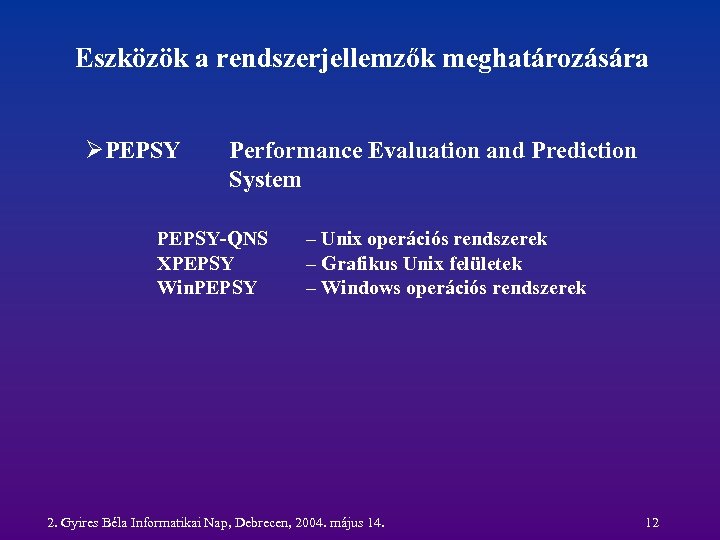 Eszközök a rendszerjellemzők meghatározására ØPEPSY Performance Evaluation and Prediction System PEPSY-QNS XPEPSY Win. PEPSY