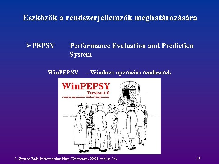 Eszközök a rendszerjellemzők meghatározására ØPEPSY Performance Evaluation and Prediction System Win. PEPSY – Windows