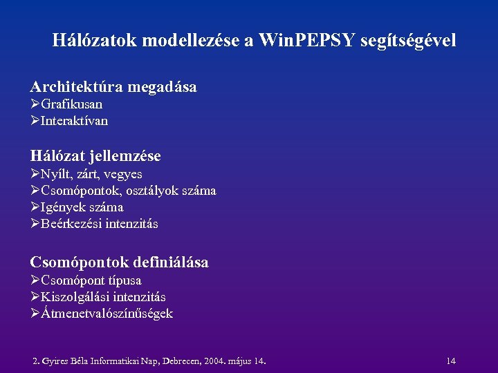 Hálózatok modellezése a Win. PEPSY segítségével Architektúra megadása ØGrafikusan ØInteraktívan Hálózat jellemzése ØNyílt, zárt,