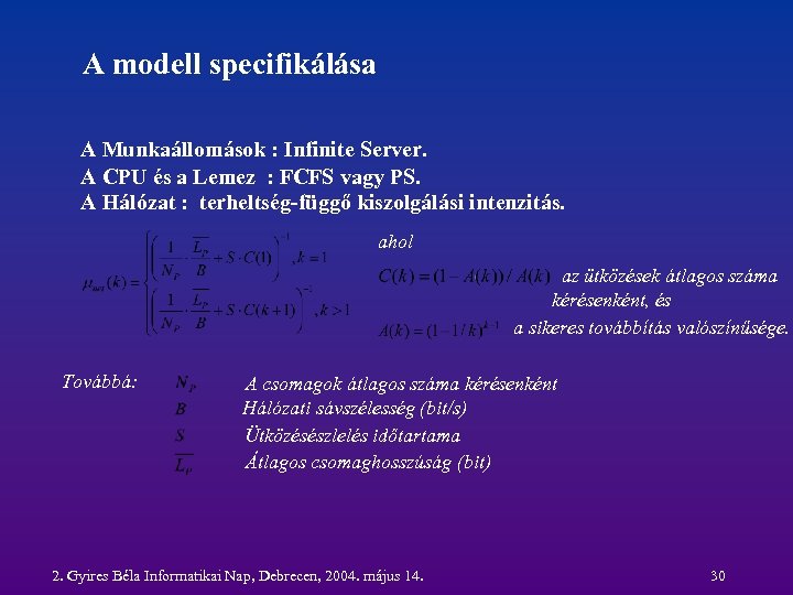 A modell specifikálása A Munkaállomások : Infinite Server. A CPU és a Lemez :