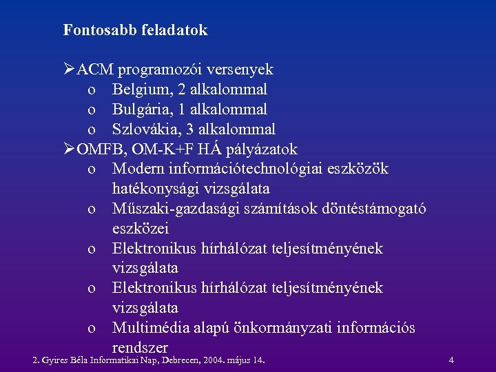 Fontosabb feladatok ØACM programozói versenyek o Belgium, 2 alkalommal o Bulgária, 1 alkalommal o