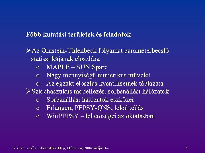 Főbb kutatási területek és feladatok ØAz Ornstein-Uhlenbeck folyamat paraméterbecslő statisztikájának eloszlása o MAPLE –